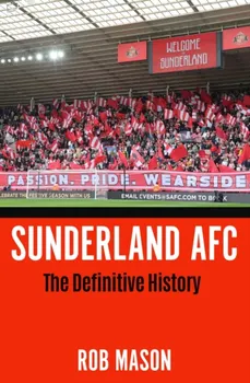 Sunderland AFC. The Definitive History, Hardback - Rob Mason