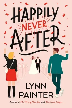 Happily Never After. A brand-new hilarious rom-com from the New York Times bestseller, Paperback - Lynn Painter
