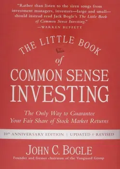 The Little Book of Common Sense Investing: The Only Way to Guarantee Your Fair Share of Stock Market Returns, Hardcover - John C. Bogle