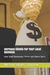 Increase Clients For Your Local Business: How Small Businesses Thrive and Others Don't, Paperback - Dan Lok