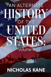 An Alternate History of the United States: Volume II, Paperback - Nicholas Kane