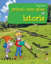 Primul meu atlas de istorie | Magda Stan
