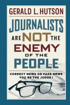 Journalists Are Not the Enemy of the People, Paperback - Gerald L. Hutson