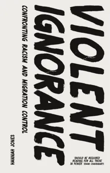 Violent Ignorance. Confronting Racism and Migration Control, Paperback - Hannah Jones