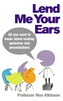 Lend Me Your Ears. All you need to know about making speeches and presentations, Paperback - Max Atkinson