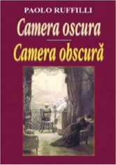 Camera obscura. Editie bilingva | Paolo Ruffilli