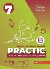 Practic. Caiet de limba si literatura romana. Clasa 7 - Cristina Cergan, Diana Iacob, Claudia Petras, Bogdan Ratiu