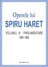 Operele lui Spiru Haret. Parlamentare, 1895-1899. Volumul IV - Spiru Haret