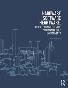 Hardware, Software, Heartware. Digital Twinning for More Sustainable Built Environments, Paperback - ***