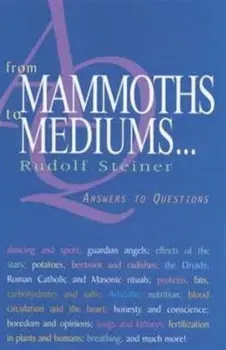From Mammoths to Mediums.... Answers to Questions, Paperback - Rudolf Steiner
