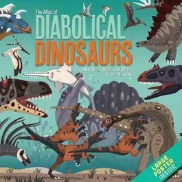 The Atlas of Diabolical Dinosaurs. and other Amazing Creatures of the Mesozoic, Hardback - Dora Martins