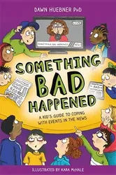 Something Bad Happened: A Kid's Guide to Coping with Events in the News, Paperback - Dawn Huebner