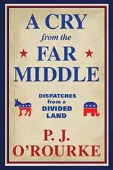 A Cry From the Far Middle. Dispatches from a Divided Land, Main, Paperback - P. J. O'Rourke