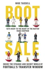 Boot Sale. Inside the Strange and Secret World of Football's Transfer Window, Paperback - Nige Tassell