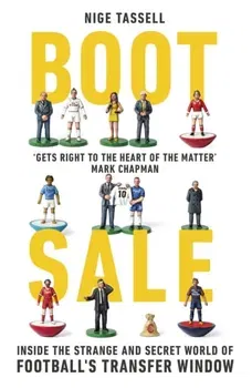 Boot Sale. Inside the Strange and Secret World of Football's Transfer Window, Paperback - Nige Tassell