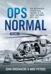 Ops Normal Volume 1. The Authorised Operational History of the Army Air Corps, 1957-2017, Hardback - Mike Peters