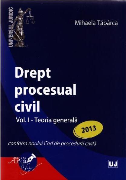 Drept procesual civil Vol. I - Teoria generala | Mihaela Tabarca