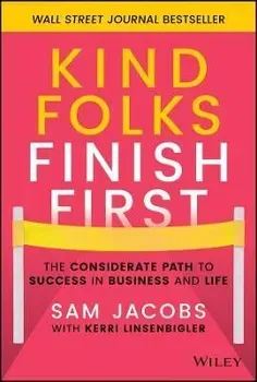 Kind Folks Finish First - The Considerate Path to Success in Business and Life, Hardback - S Jacobs