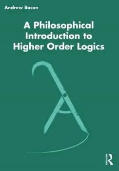 A Philosophical Introduction to Higher-order Logics, Paperback - Andrew Bacon