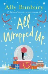All Wrapped Up. A hilarious and heart-warming festive romance, Paperback - Ally Bunbury