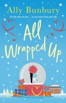 All Wrapped Up. A hilarious and heart-warming festive romance, Paperback - Ally Bunbury