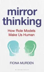 Mirror Thinking. How Role Models Make Us Human, Hardback - Fiona Murden