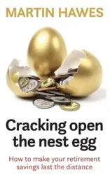 Cracking Open the Nest Egg. How to make your retirement savings last the distance, Paperback - Martin Hawes
