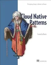 Cloud Native Patterns: Designing Change-Tolerant Software, Paperback - Cornelia Davis