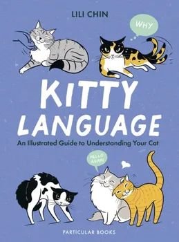 Kitty Language : An Illustrated Guide to Understanding Your Cat - Lili Chin