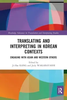 Translating and Interpreting in Korean Contexts. Engaging with Asian and Western Others, Paperback - ***