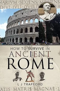 How to Survive in Ancient Rome, Paperback - L. J. Trafford