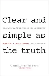Clear and Simple as the Truth: Writing Classic Prose - Second Edition, Paperback (2nd Ed.) - Francis-Noel Thomas