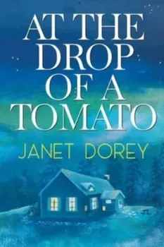 At The Drop of a Tomato, Paperback - Janet Dorey