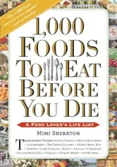 1,000 Foods to Eat Before You Die: A Food Lover's Life List, Paperback - Mimi Sheraton