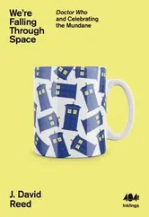 We're Falling Through Space. Doctor Who and Celebrating the Mundane, Paperback - J. David Reed