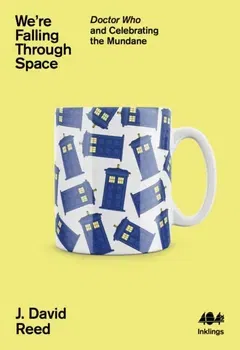 We're Falling Through Space. Doctor Who and Celebrating the Mundane, Paperback - J. David Reed