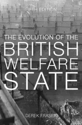 Evolution of the British Welfare State. A History of Social Policy since the Industrial Revolution, Paperback - Derek Fraser