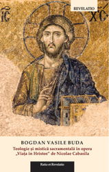 Teologie si mistica sacramentala in opera „Viata in Hristos" de Nicolae Cabasila | Bogdan Vasile Buda