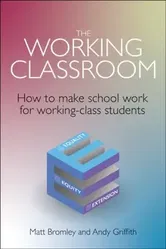 The Working Classroom. How to make school work for working-class students, Paperback - Andy Griffin