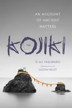 Kojiki: An Account of Ancient Matters - No Yasumaro Ō