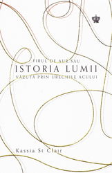 Firul de aur sau istoria lumii vazuta prin urechile acului