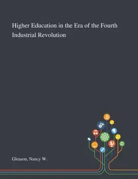 Higher Education in the Era of the Fourth Industrial Revolution, Paperback - Nancy W Gleason