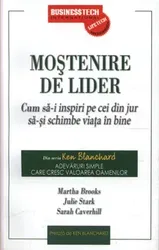 Mostenire de lider. Cum sa-i inspiri pe cei din jur sa-si schimbe viata in bine - Marta Brooks, Julie Stark, Sarah Caverhill