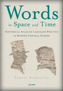 Words in Space and Time. A Historical Atlas of Language Politics in Modern Central Europe, Annotated ed, Hardback - ***