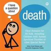 I Have a Question about Death: A Book for Children with Autism Spectrum Disorder or Other Special Needs, Hardcover - Arlen Grad Gaines