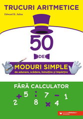Trucuri aritmetice: 50 de moduri simple de adunare scădere înmulţire şi împărţire fără calculator