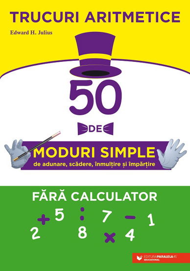 Trucuri aritmetice: 50 de moduri simple de adunare scădere înmulţire şi împărţire fără calculator
