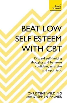 Beat Low Self-Esteem with CBT, Paperback - Christine Wilding