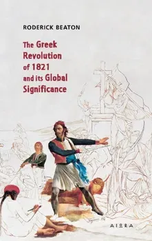 The Greek Revolution of 1821 and its Global Significance, Paperback - Roderick Beaton