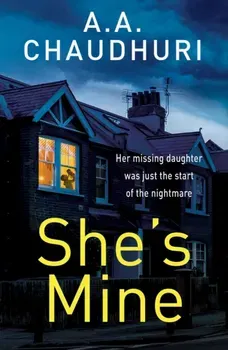 She's Mine. A gripping psychological thriller with a truly jaw-dropping twist, Paperback - A. A. Chaudhuri